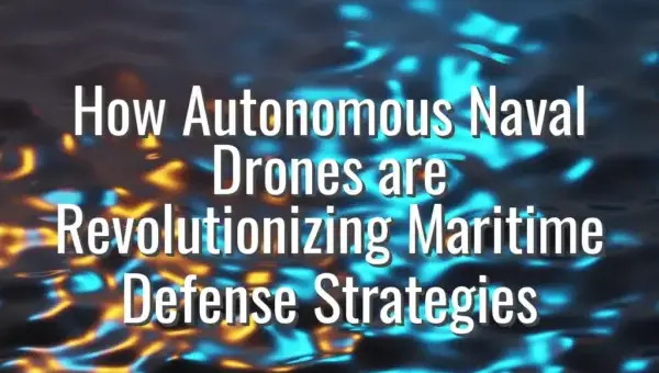 How Autonomous Naval Drones are Revolutionizing Maritime Defense Strategies - autonomous naval drones