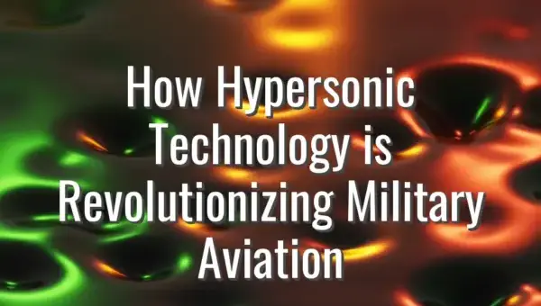 How Hypersonic Technology is Revolutionizing Military Aviation - hypersonic technology in military aviation