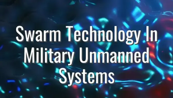 Swarm Technology In Military Unmanned Systems - swarm technology military unmanned systems