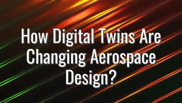 How Digital Twins Are Changing Aerospace Design? - digital twins in aerospace
