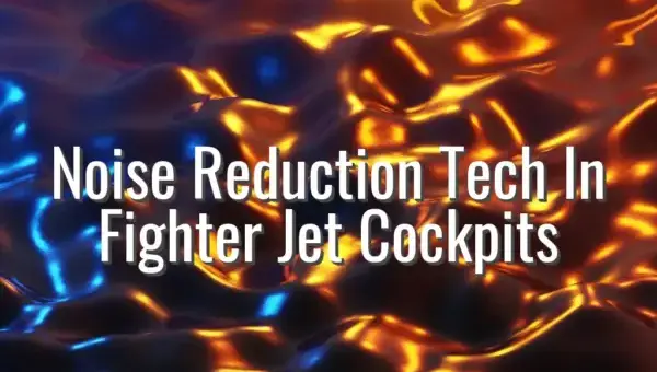 Noise Reduction Tech In Fighter Jet Cockpits - fighter jet cockpit noise reduction