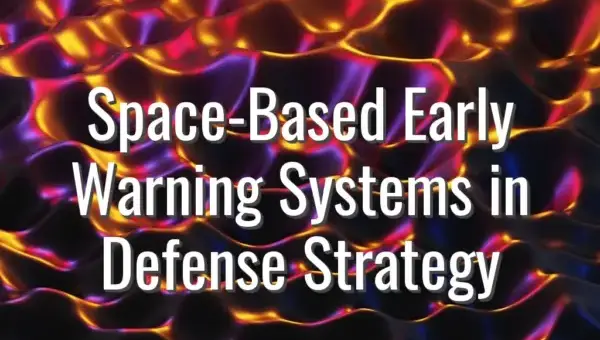 Space-Based Early Warning Systems in Defense Strategy - space-based early warning systems