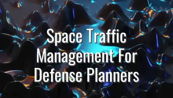 Space Traffic Management For Defense Planners - space traffic management for defense
