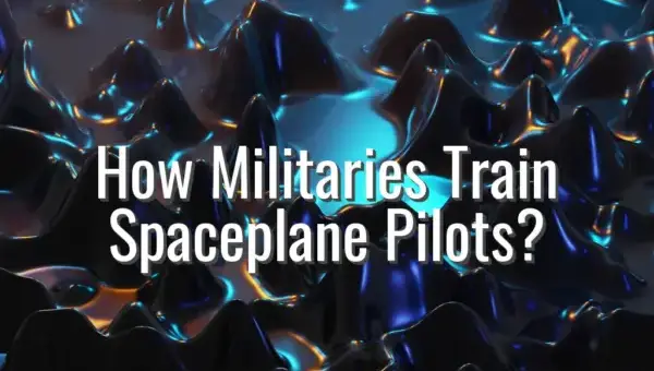 How Militaries Train Spaceplane Pilots? - spaceplane pilot training for militaries