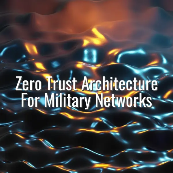 Zero Trust Architecture For Military Networks - Aerospace and Defense