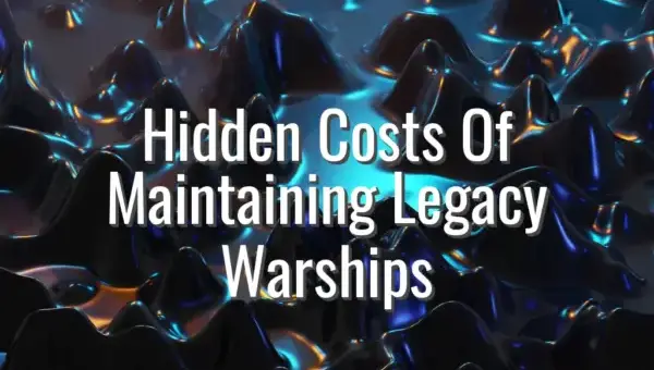 Hidden Costs Of Maintaining Legacy Warships - legacy warship maintenance costs