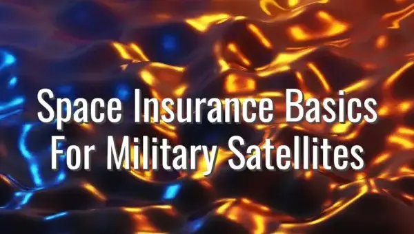 Space Insurance Basics For Military Satellites - space insurance for military satellites