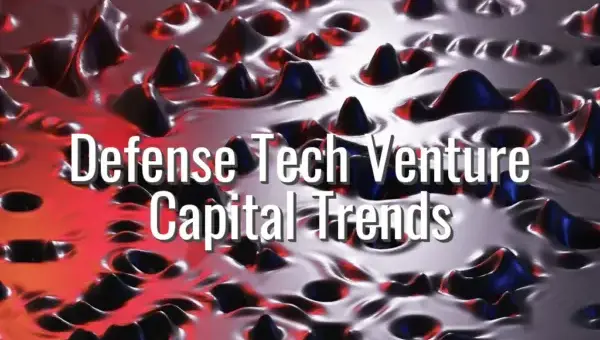 Defense Tech Venture Capital Trends - Defense Tech Venture Capital Trends