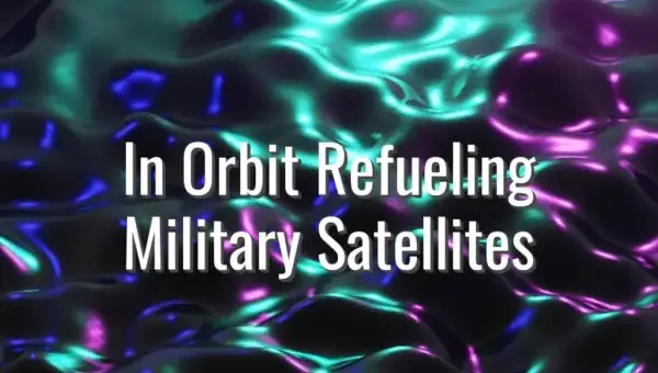 In Orbit Refueling Military Satellites - In Orbit Refueling Military Satellites