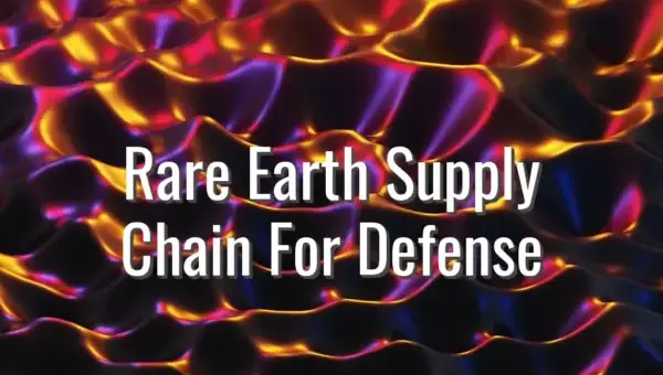 Rare Earth Supply Chain For Defense - Rare Earth Supply Chain Defense