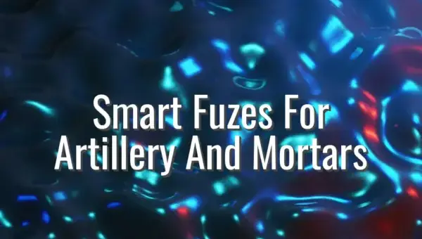 Smart Fuzes For Artillery And Mortars - smart fuzes for artillery