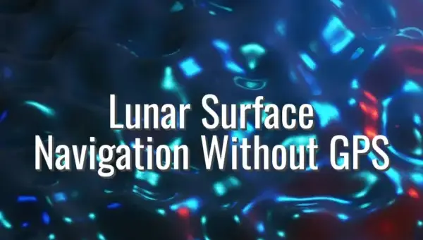 Lunar Surface Navigation Without GPS - Lunar Surface Navigation Without GPS